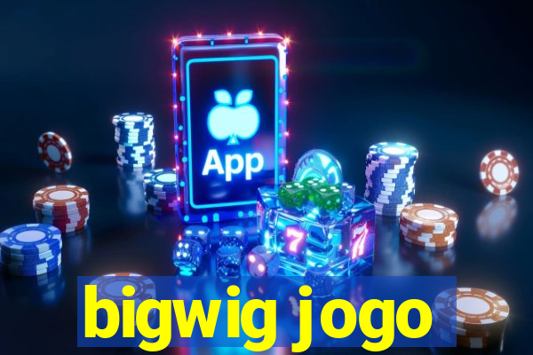 bigwig jogo